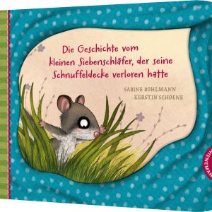 Die Geschichte vom kleinen Siebenschläfer, der seine Schnuffeldecke verloren hatte